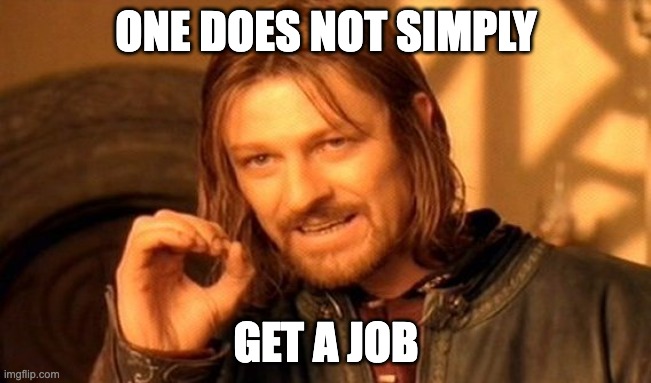 One does not simply get a job